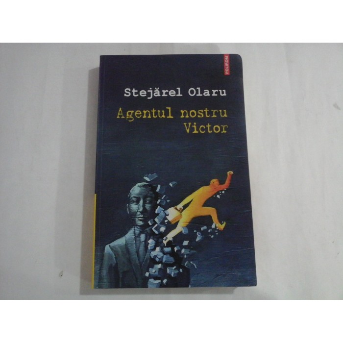 STEJAREL OLARU - AGENTUL NOSTRU VICTOR STEJAREL OLARU - AGENTUL NOSTRU VICTOR
